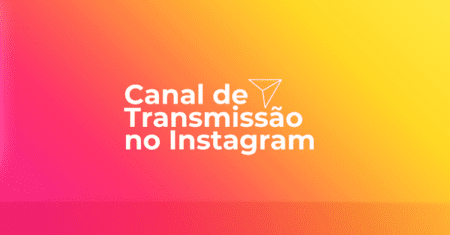 Canal de Transmissão no Instagram – Entenda tudo sobre!